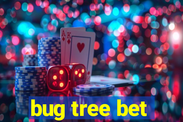 bug tree bet