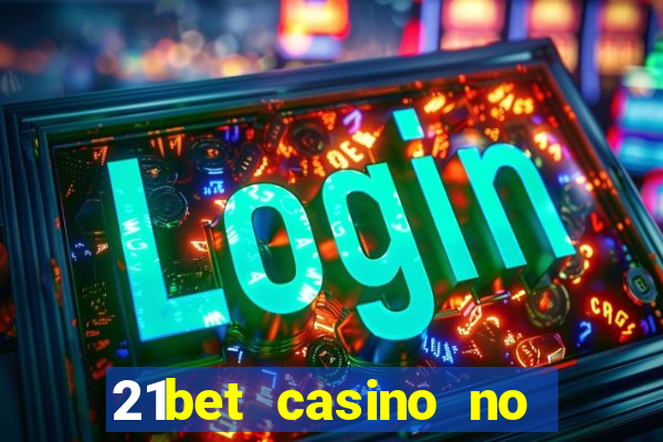 21bet casino no deposit bonus