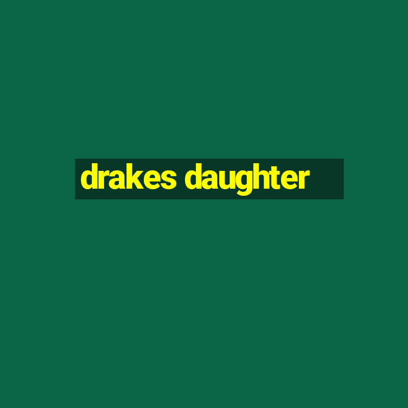 drakes daughter