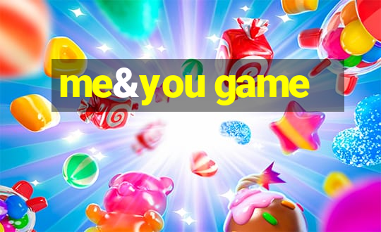 me&you game