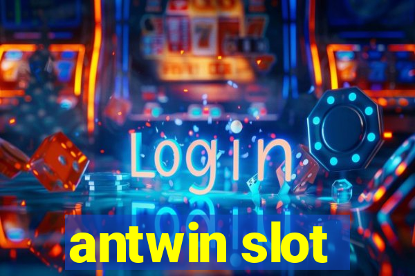 antwin slot