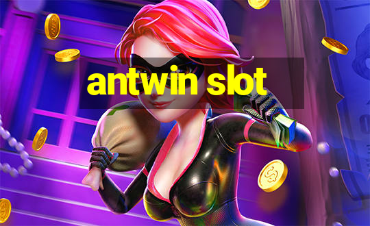 antwin slot