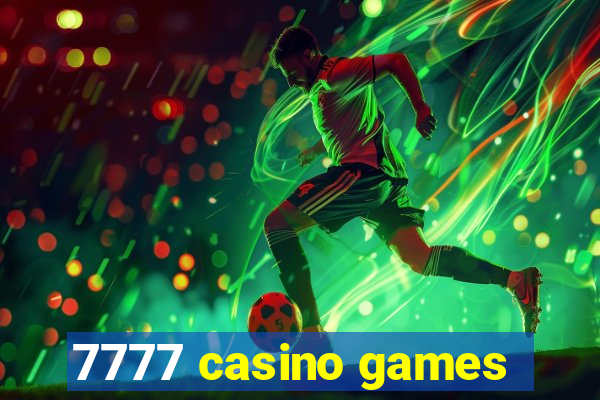 7777 casino games