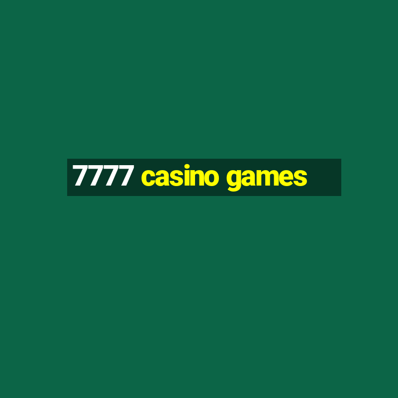 7777 casino games