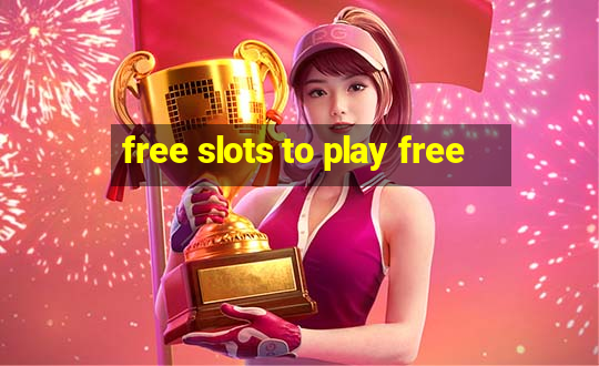 free slots to play free