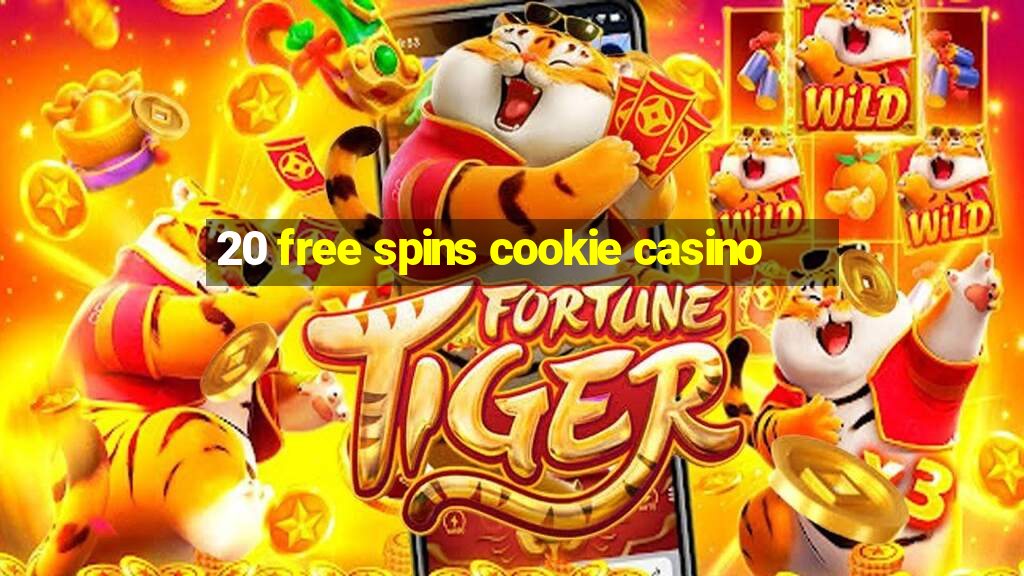 20 free spins cookie casino