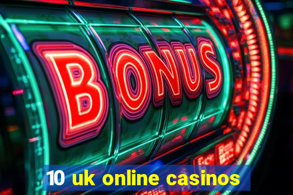 10 uk online casinos