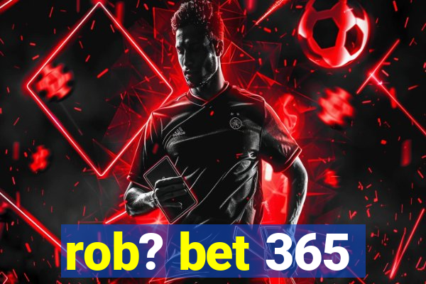 rob? bet 365