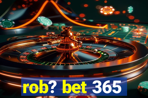 rob? bet 365