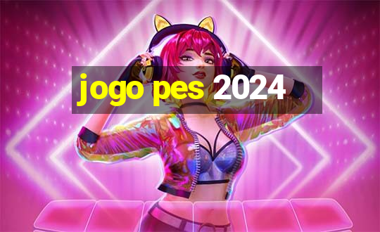 jogo pes 2024