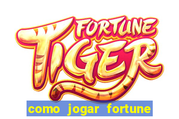 como jogar fortune tiger no esporte da sorte