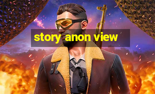 story anon view