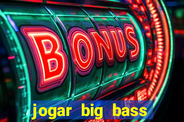 jogar big bass splash gratis