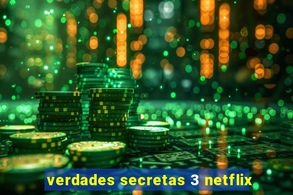 verdades secretas 3 netflix