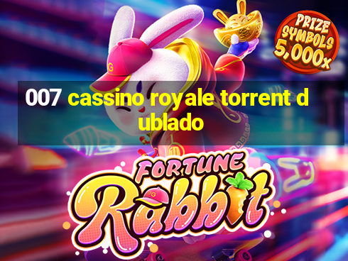 007 cassino royale torrent dublado