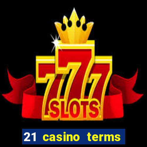 21 casino terms and conditions