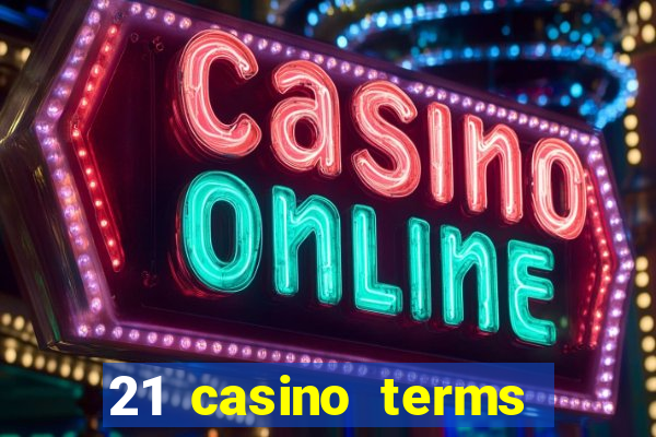 21 casino terms and conditions