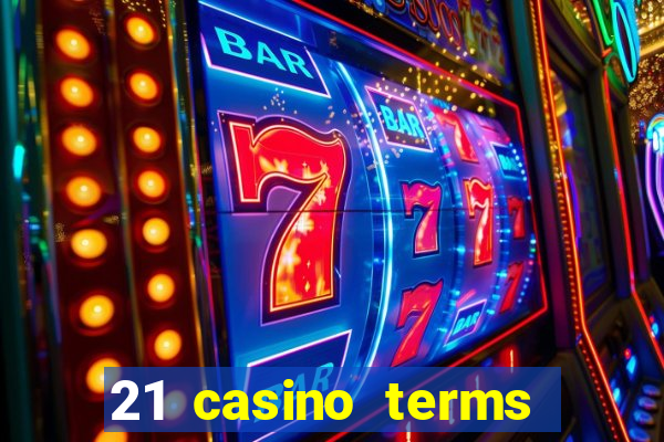 21 casino terms and conditions