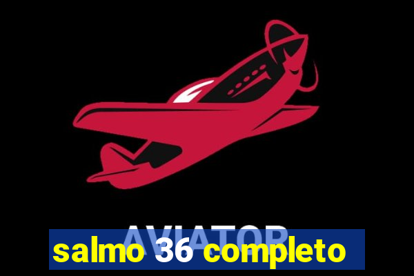 salmo 36 completo