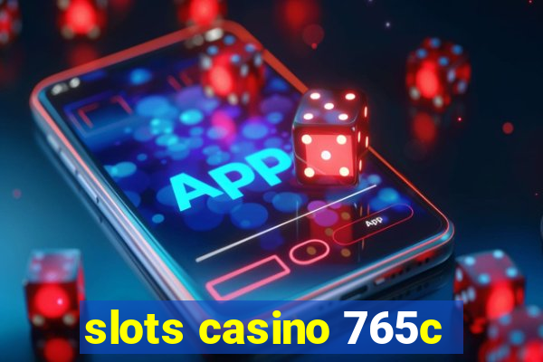 slots casino 765c