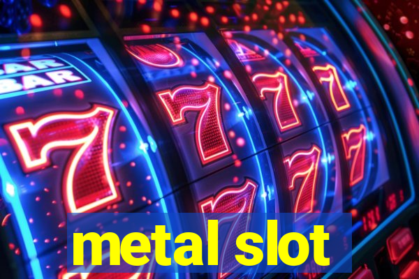 metal slot