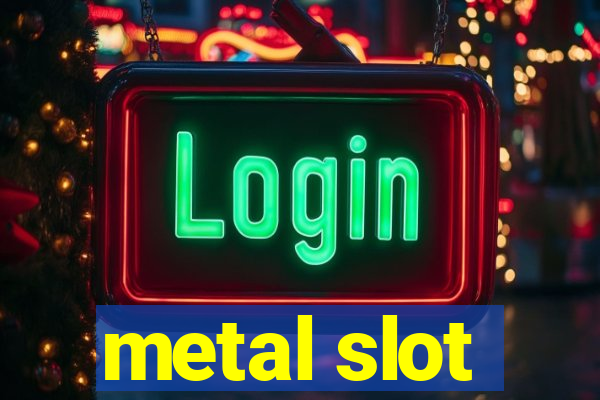 metal slot