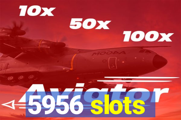 5956 slots