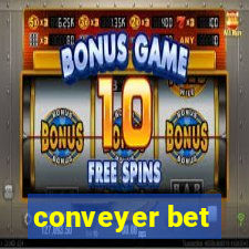 conveyer bet