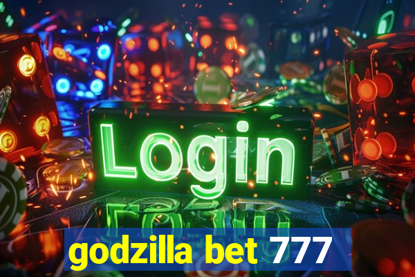 godzilla bet 777