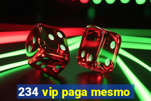 234 vip paga mesmo