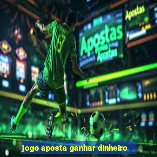 jogo aposta ganhar dinheiro