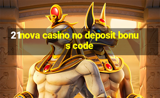 21nova casino no deposit bonus code