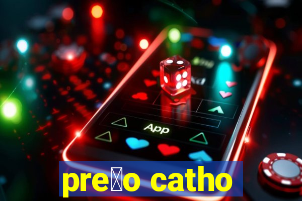 pre莽o catho