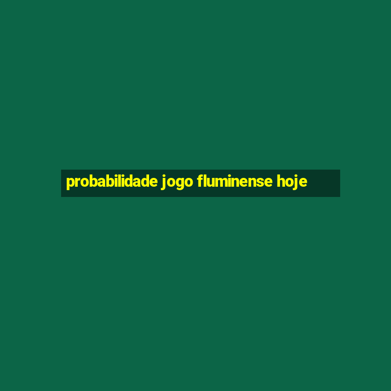 probabilidade jogo fluminense hoje