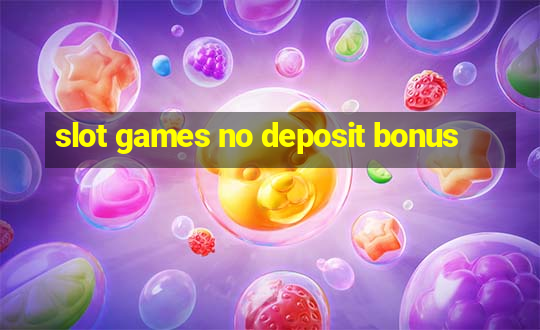 slot games no deposit bonus