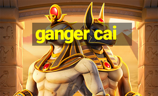 ganger cai