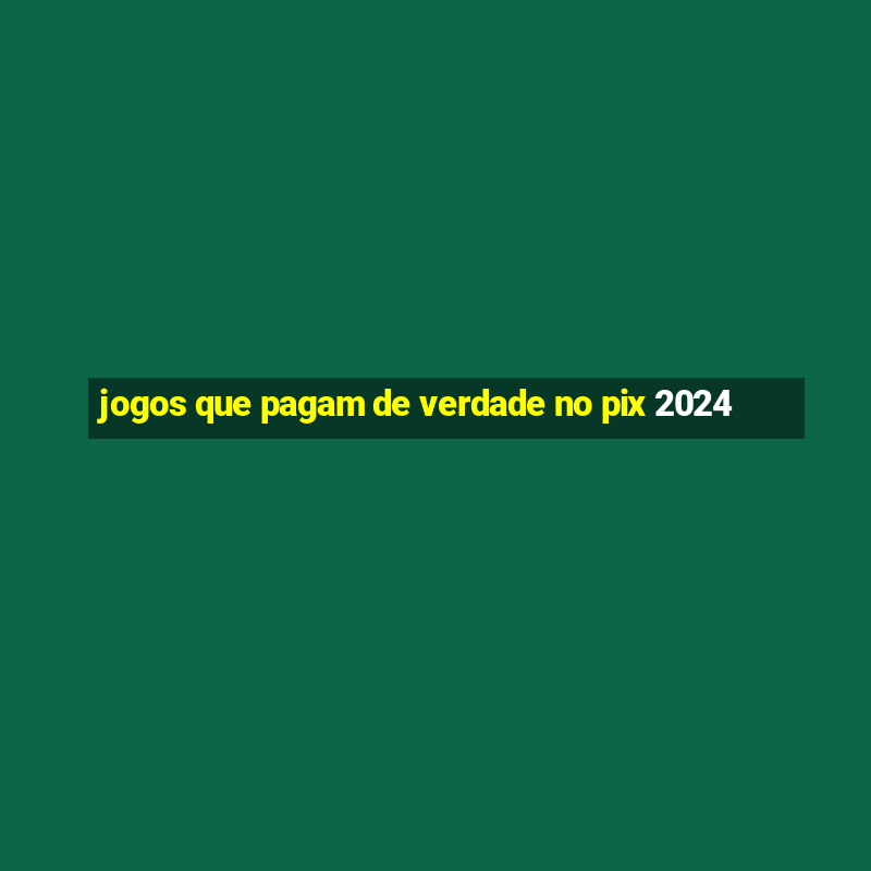 jogos que pagam de verdade no pix 2024