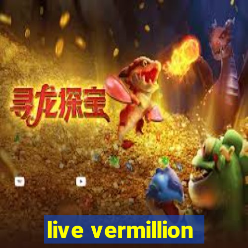 live vermillion