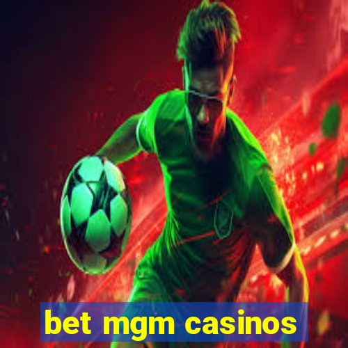 bet mgm casinos