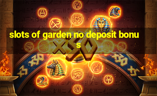 slots of garden no deposit bonus