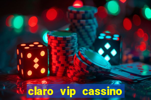 claro vip cassino 茅 confiavel