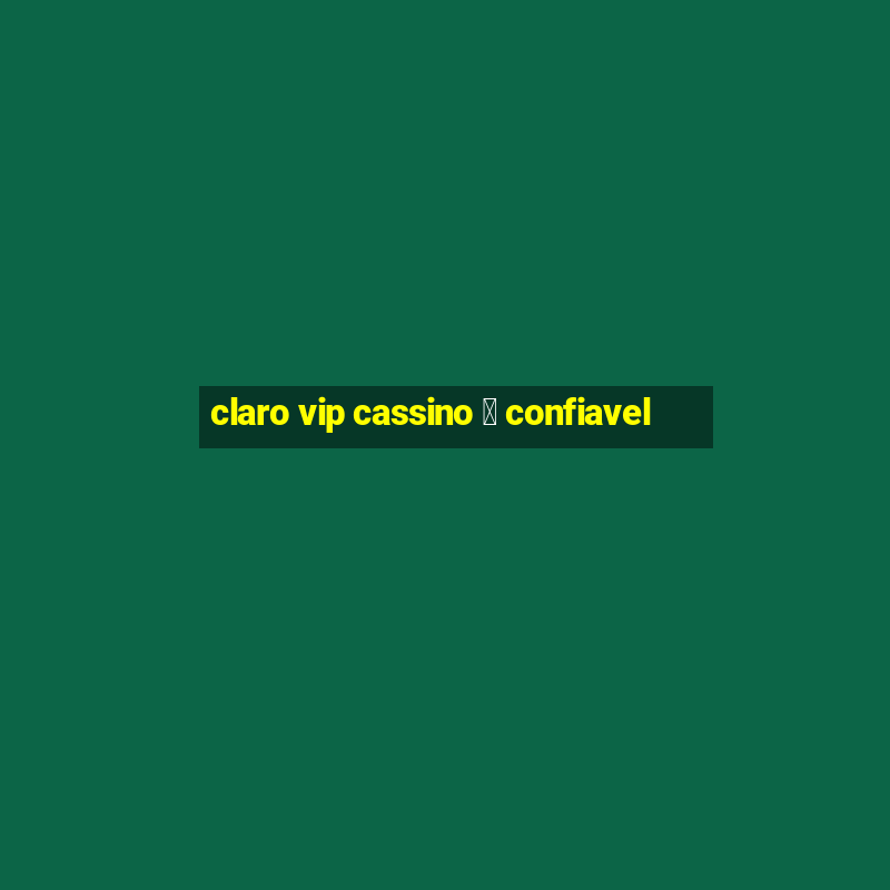 claro vip cassino 茅 confiavel