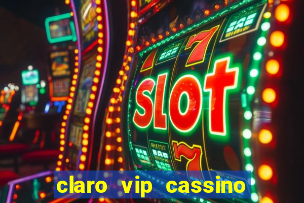 claro vip cassino 茅 confiavel