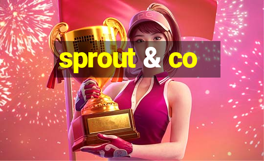 sprout & co