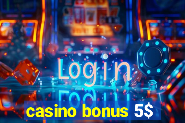 casino bonus 5$