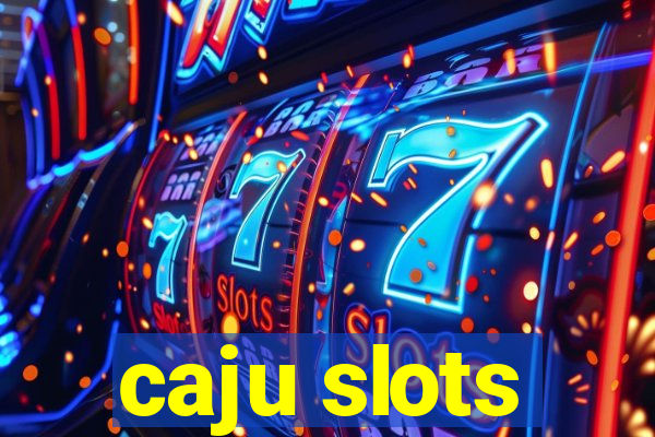 caju slots