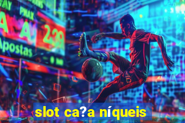 slot ca?a níqueis