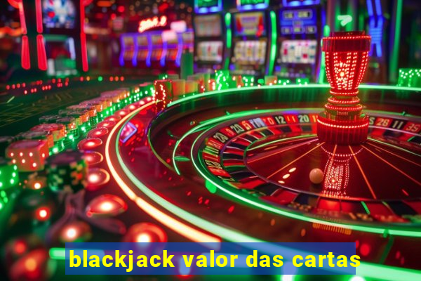 blackjack valor das cartas