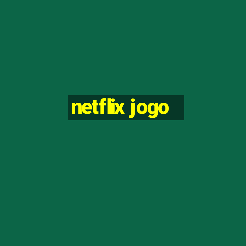 netflix jogo