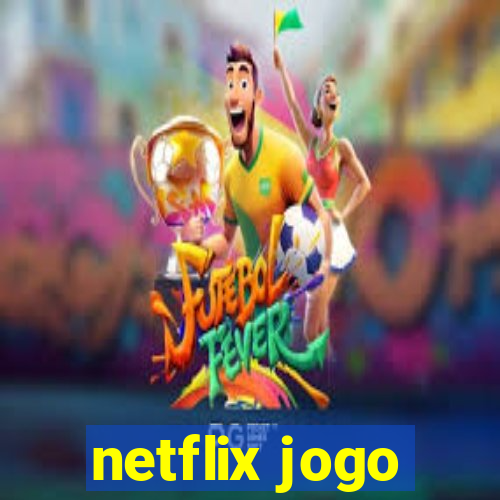 netflix jogo